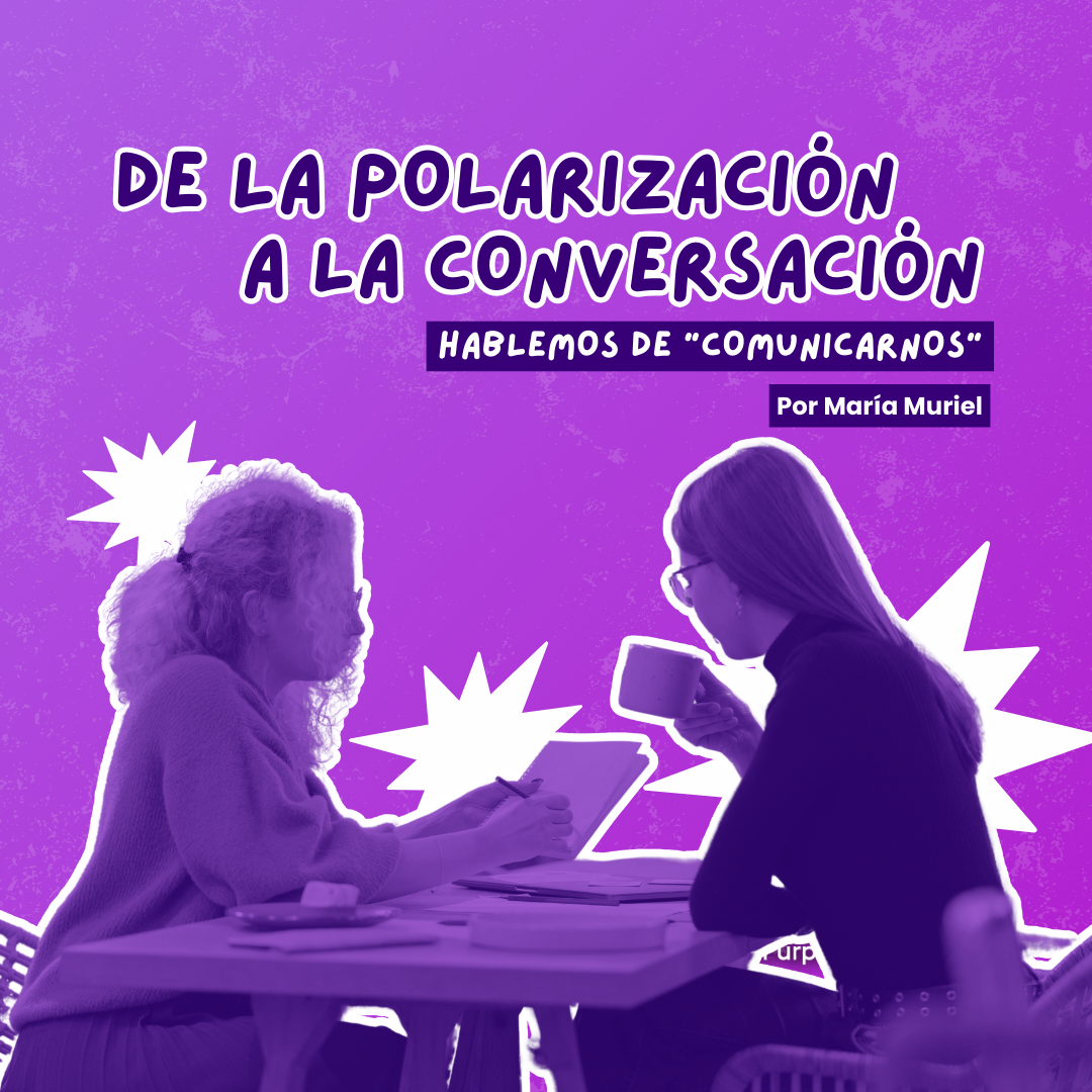 De la polarización y abrir la conversación 