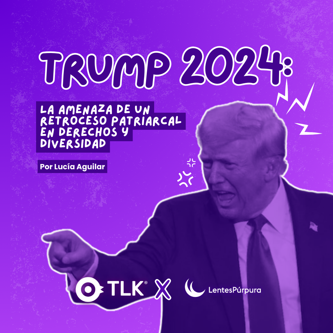 Trump 2024: La amenaza de un retroceso patriarcal. 