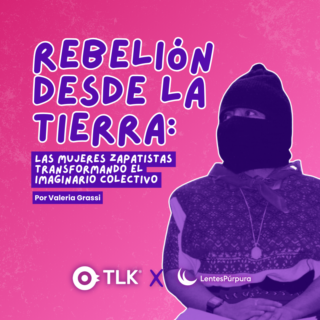 Rebelión desde la tierra: las mujeres zapatistas  