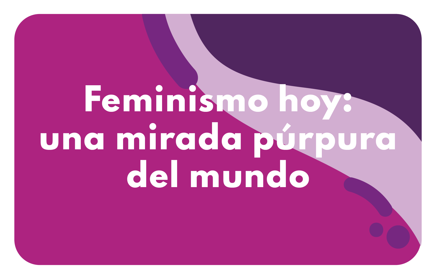 El feminismo hoy, una Mirada Púrpura del mundo 